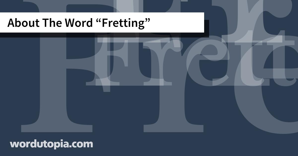 About The Word Fretting