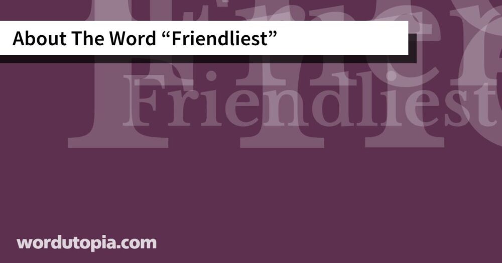 About The Word Friendliest
