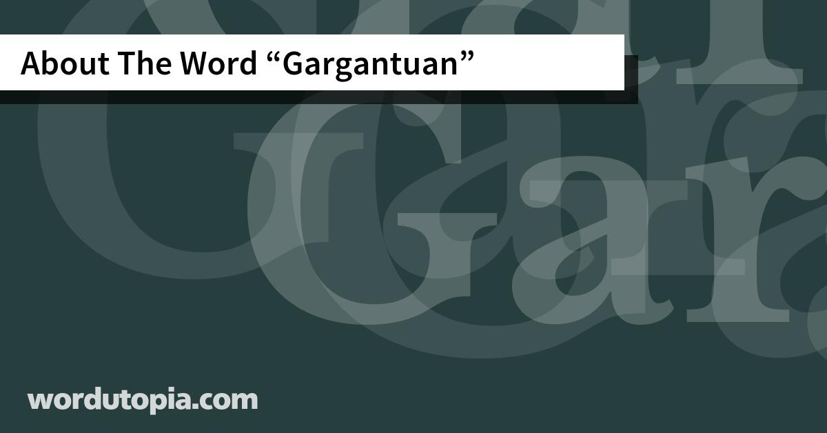 About The Word Gargantuan
