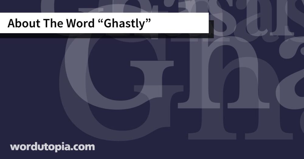 About The Word Ghastly