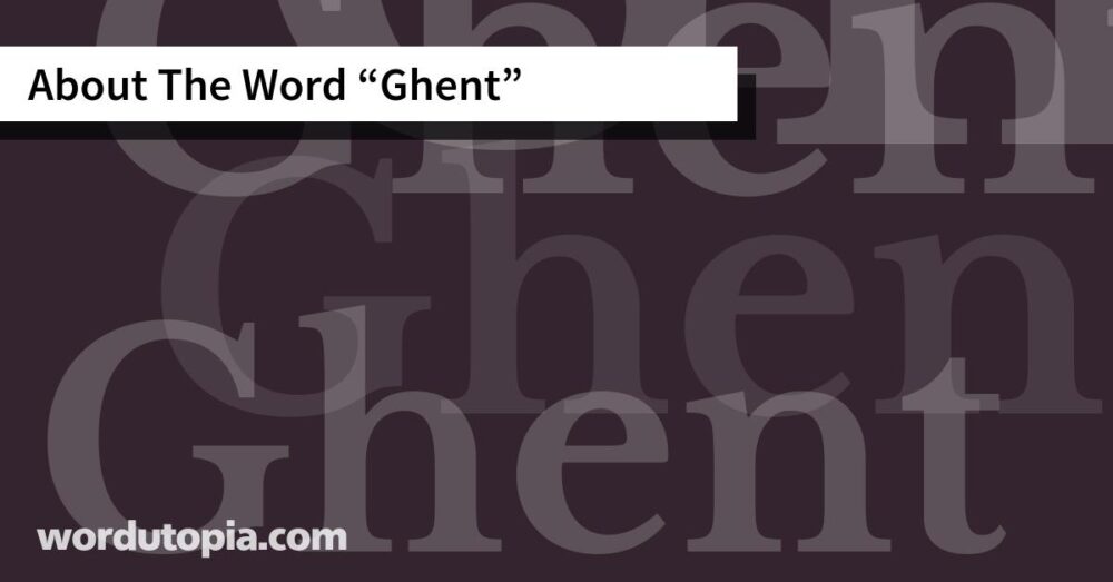 About The Word Ghent