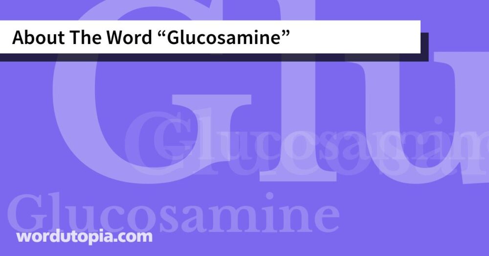 About The Word Glucosamine