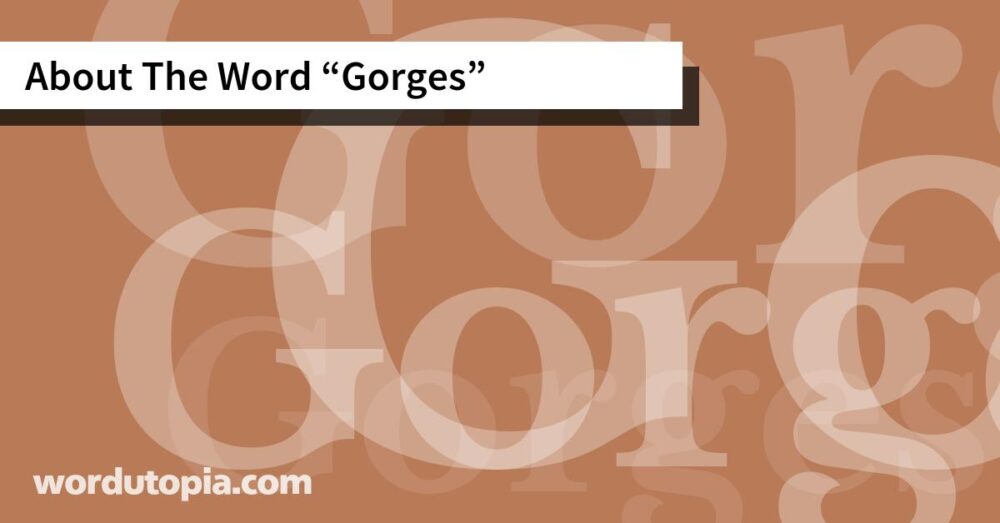 About The Word Gorges