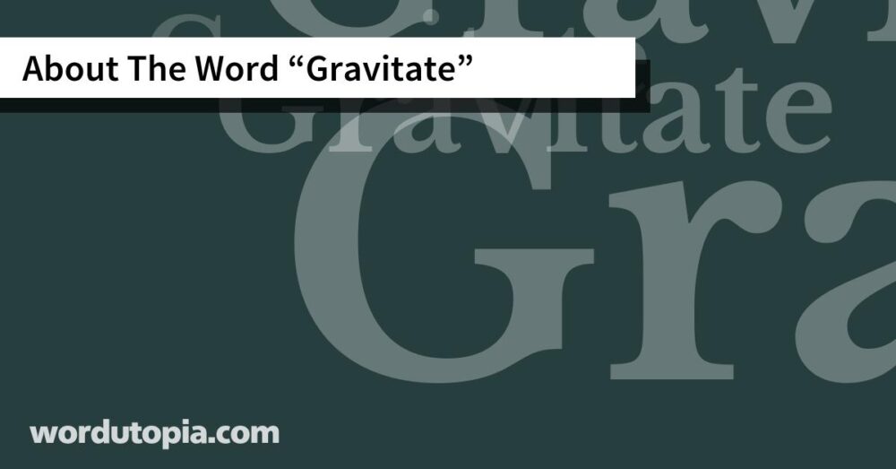 About The Word Gravitate
