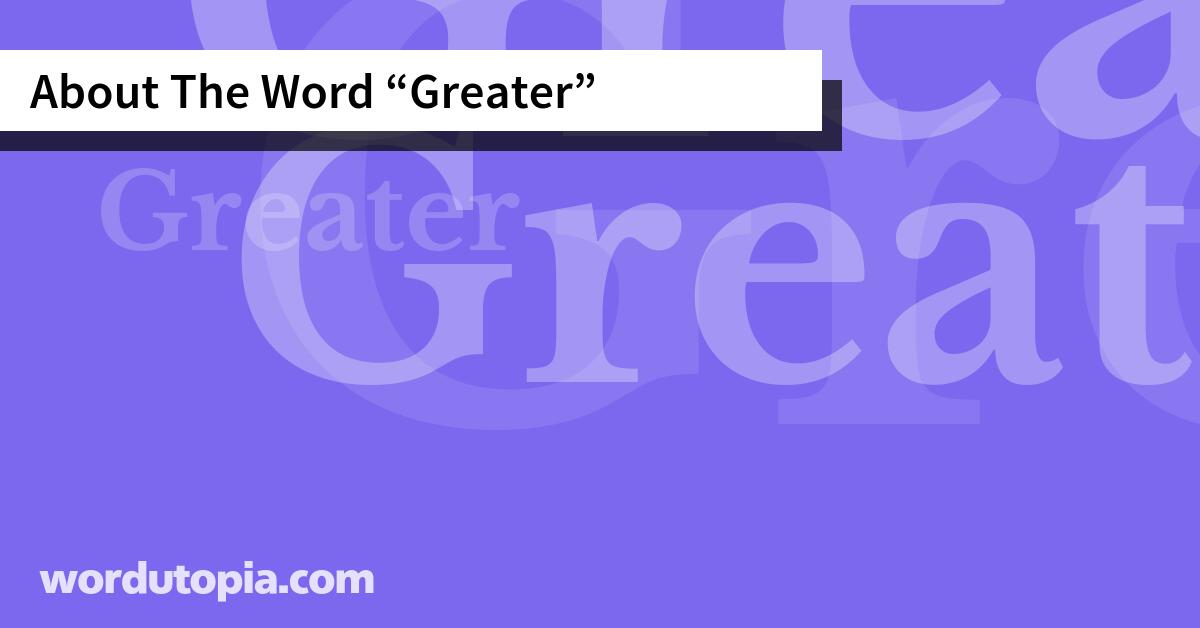About The Word Greater