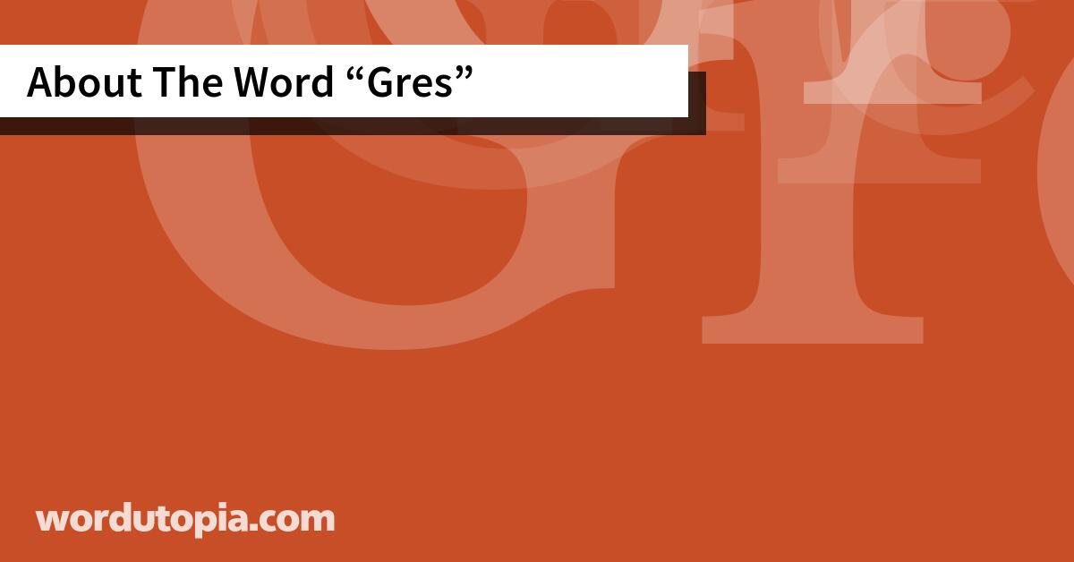 About The Word Gres