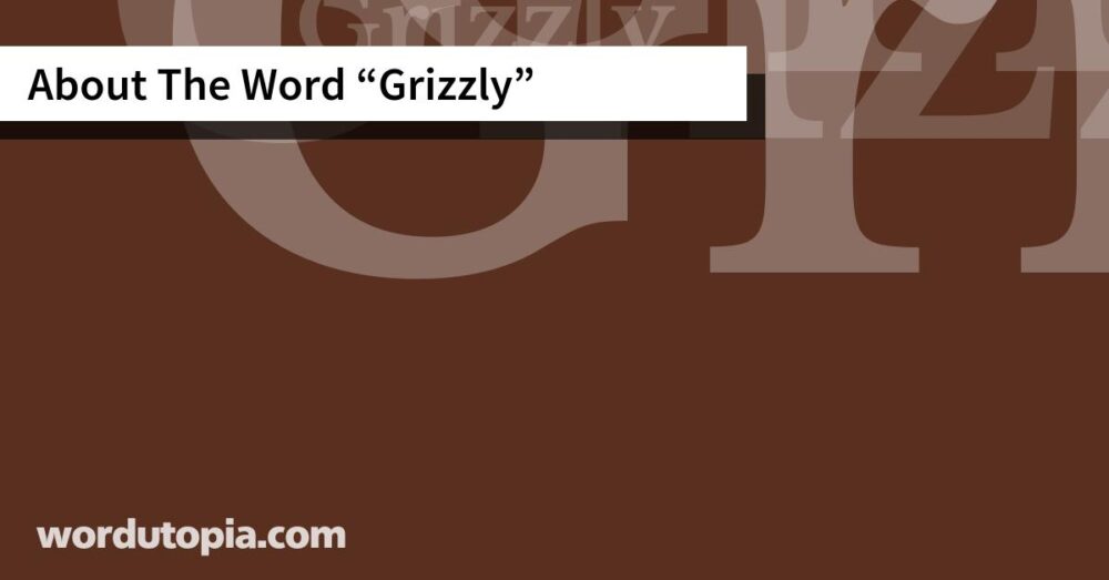 About The Word Grizzly