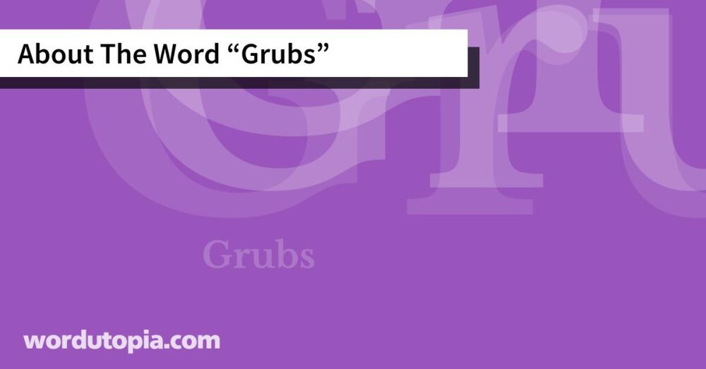 About The Word Grubs