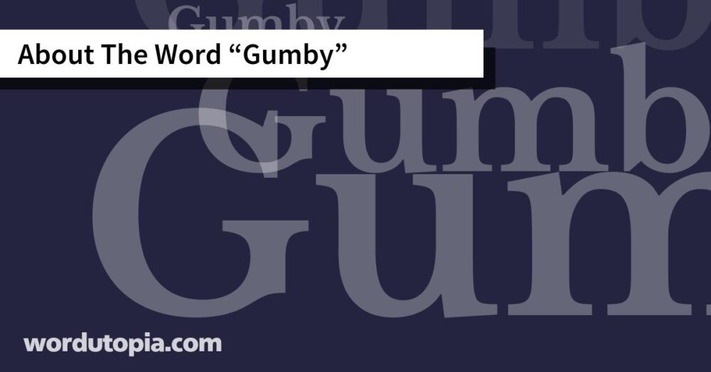 About The Word Gumby