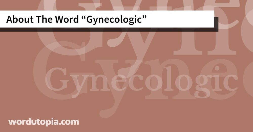 About The Word Gynecologic