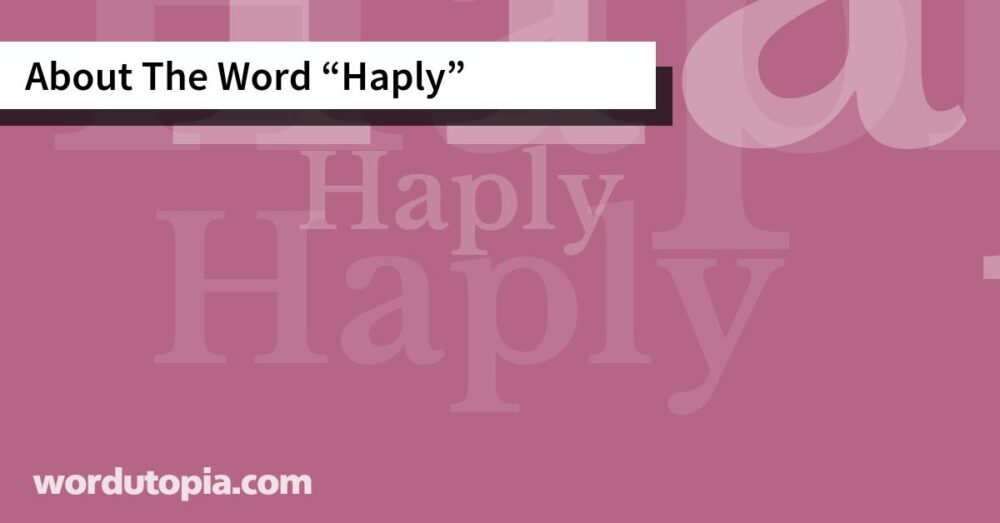 About The Word Haply