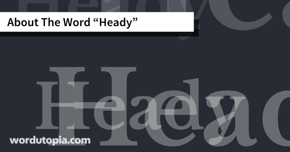 About The Word Heady