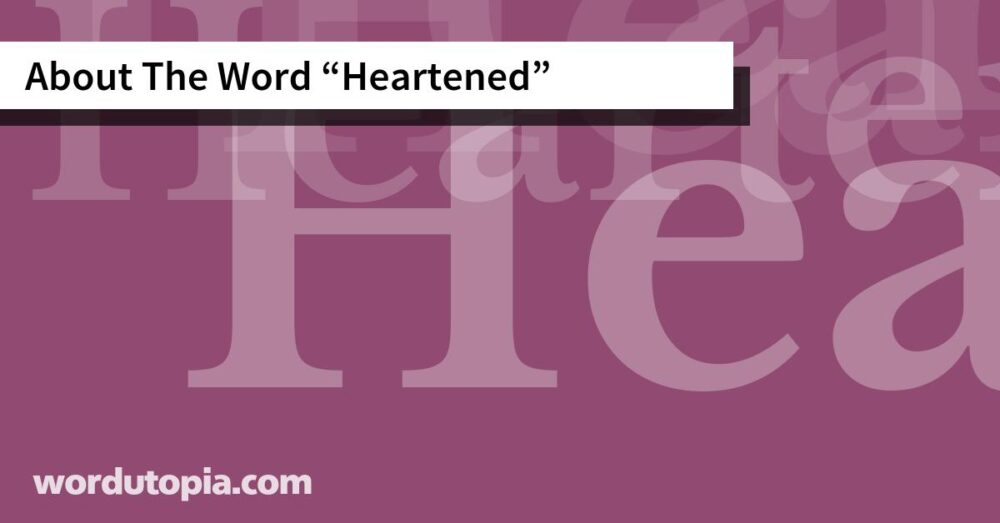About The Word Heartened