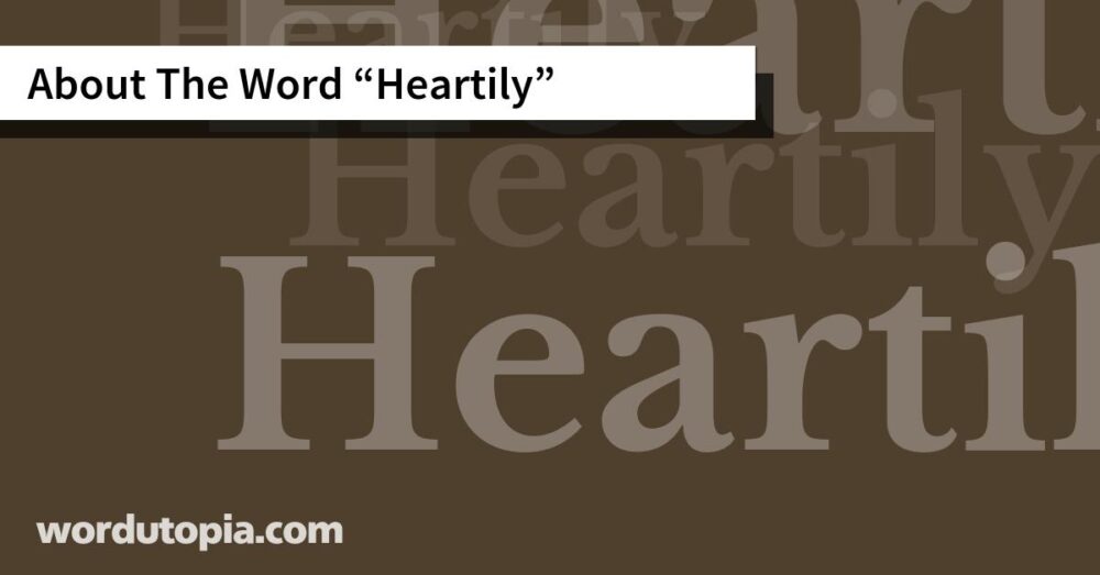About The Word Heartily