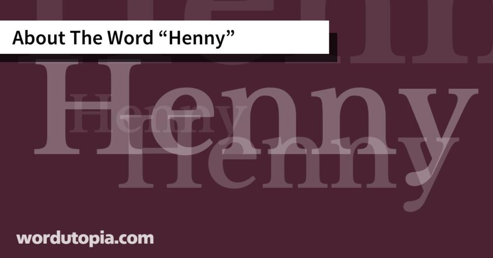 About The Word Henny