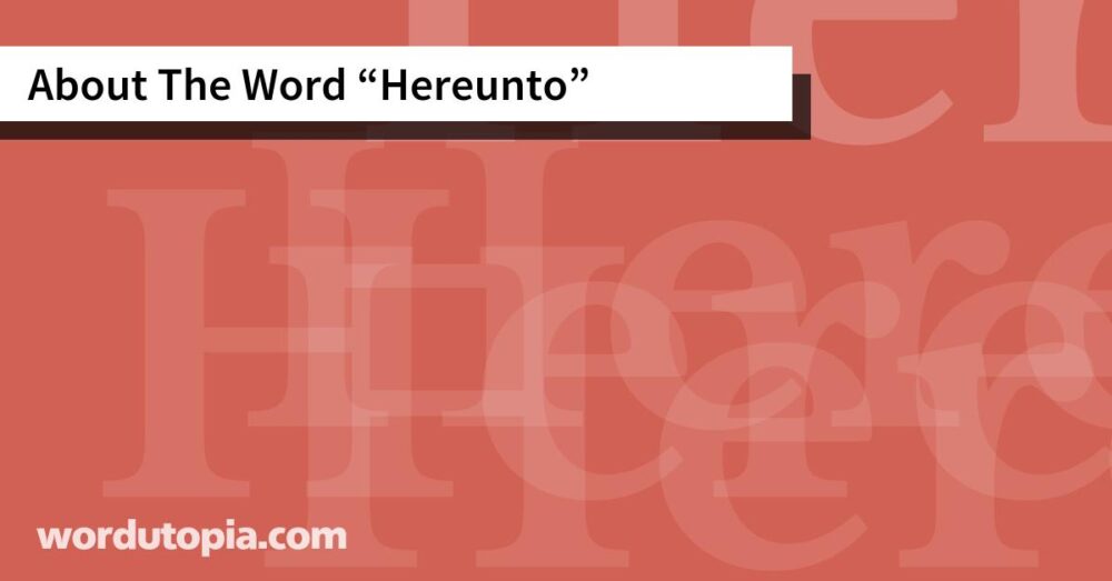 About The Word Hereunto