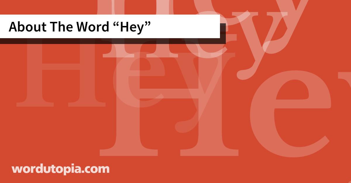About The Word Hey