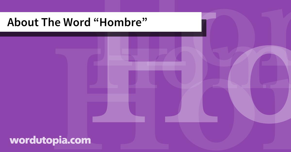 About The Word Hombre