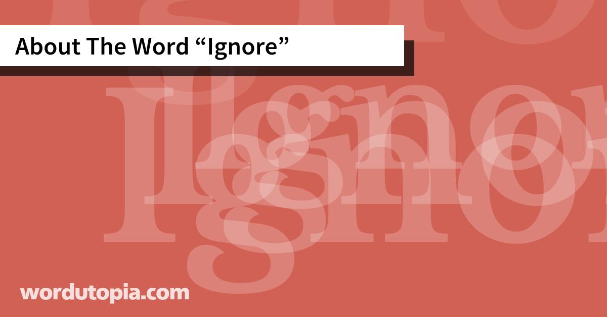 About The Word Ignore