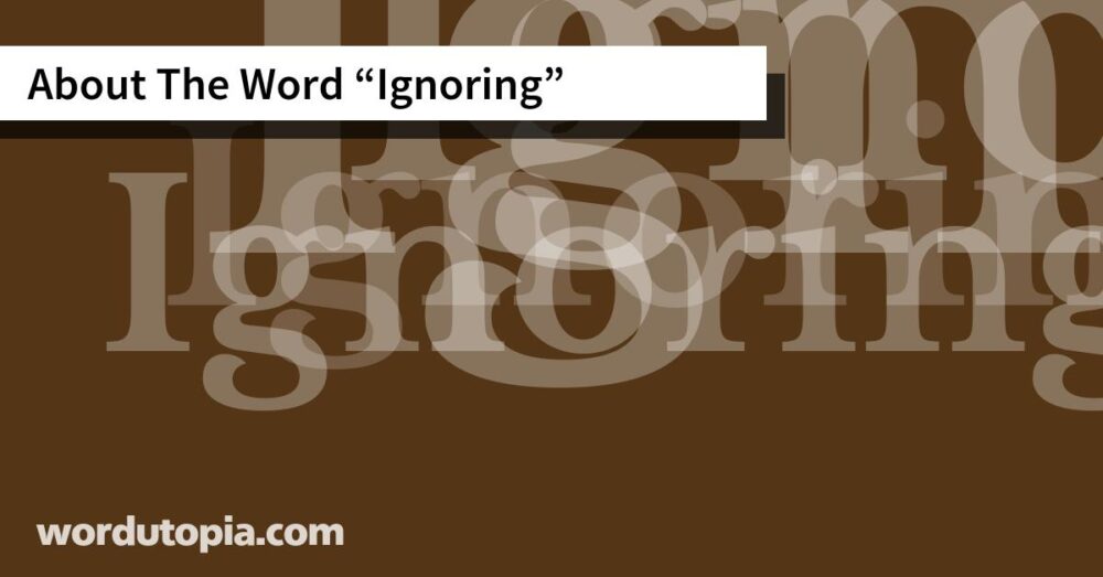 About The Word Ignoring