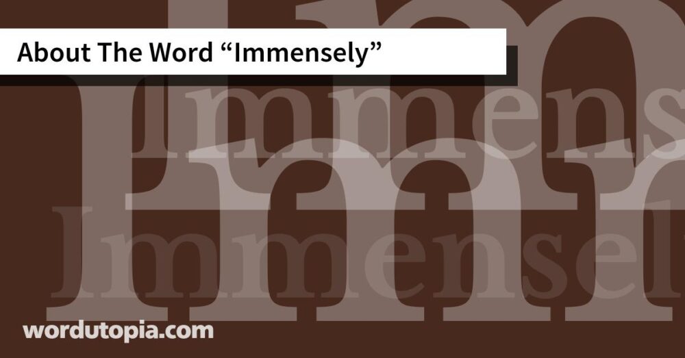 About The Word Immensely