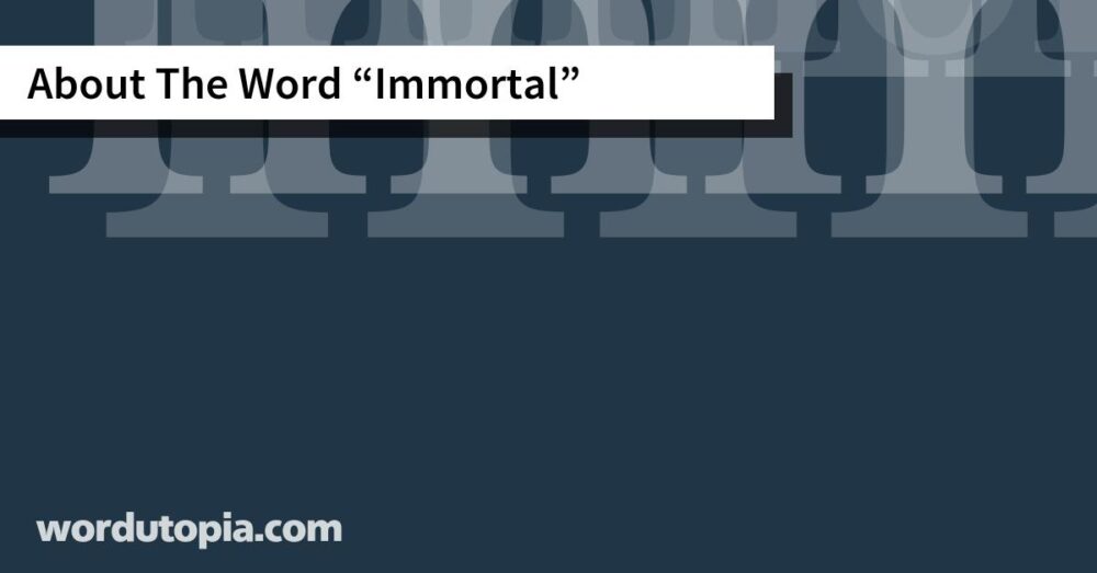 About The Word Immortal