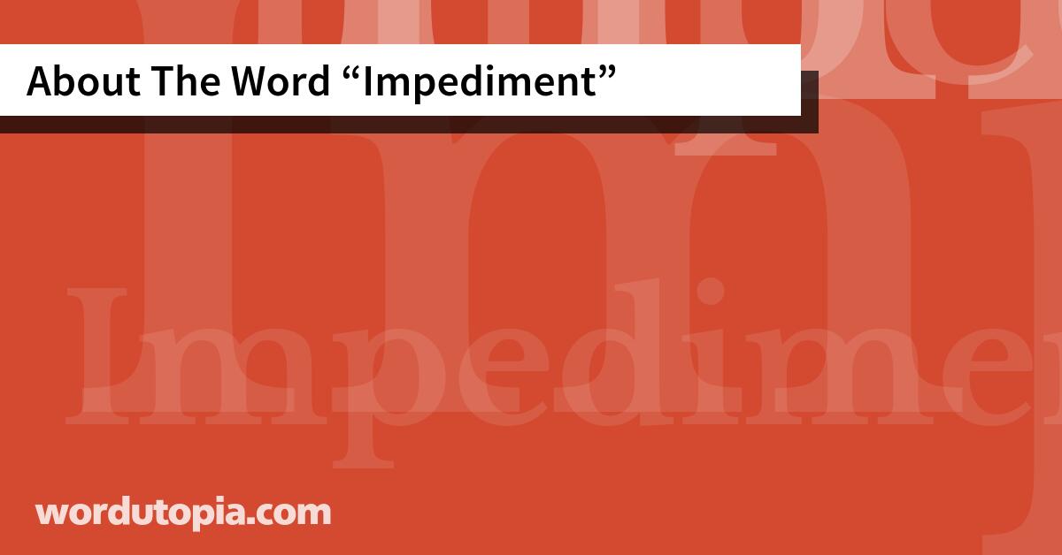 About The Word Impediment