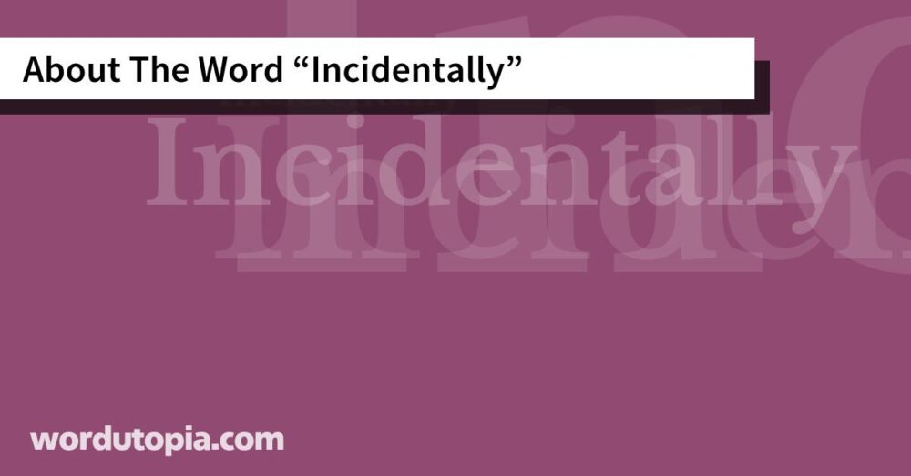 About The Word Incidentally