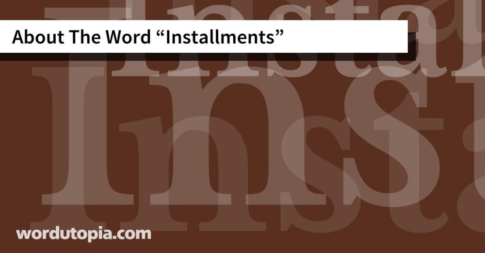 About The Word Installments