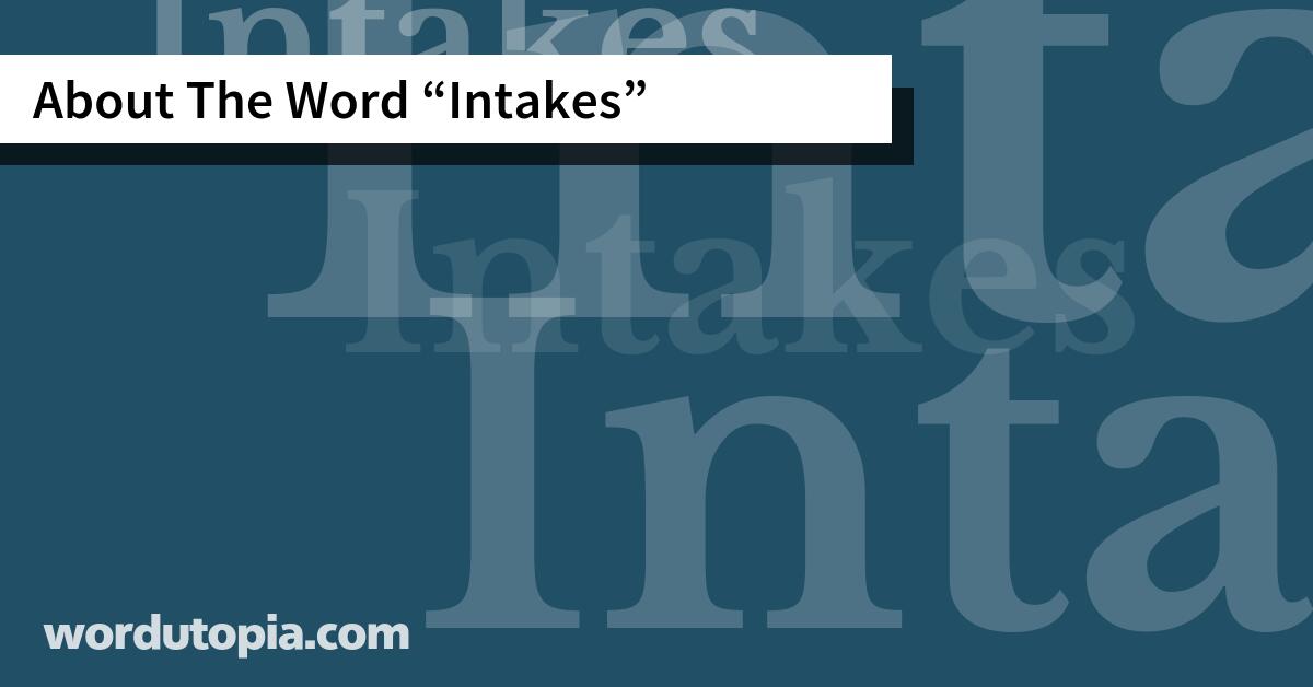 About The Word Intakes