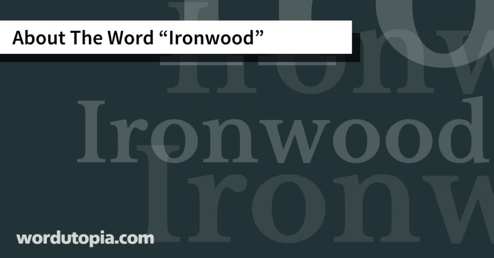 About The Word Ironwood