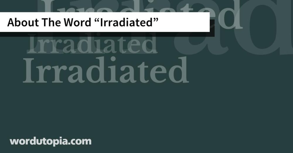 About The Word Irradiated