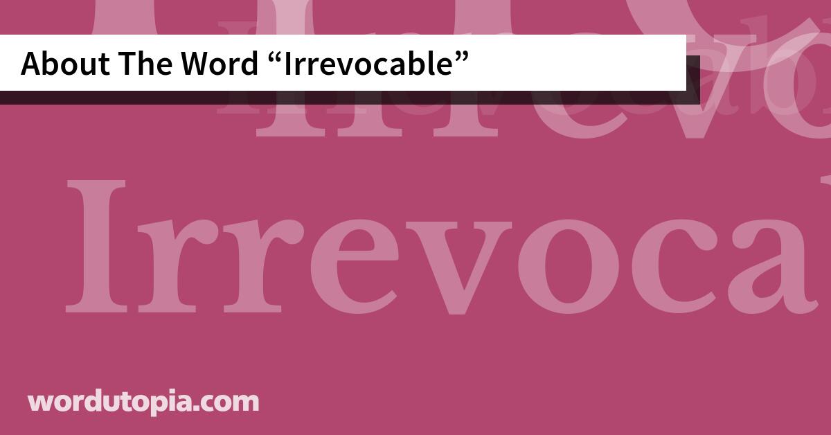 About The Word Irrevocable