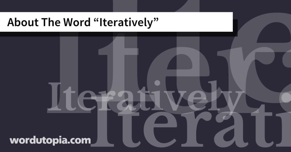 About The Word Iteratively