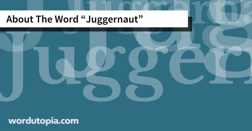 About The Word Juggernaut