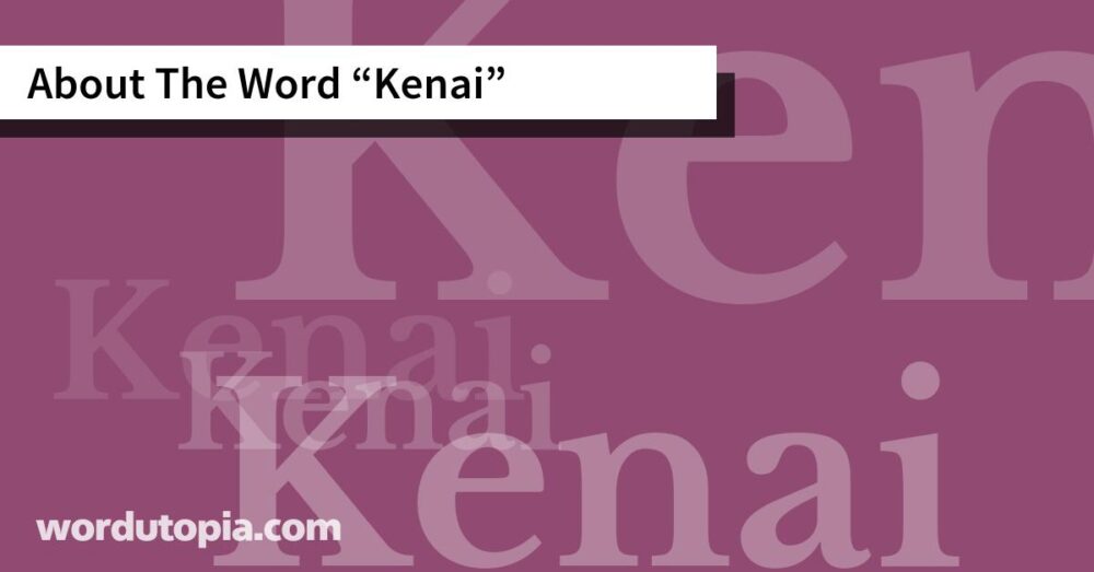 About The Word Kenai