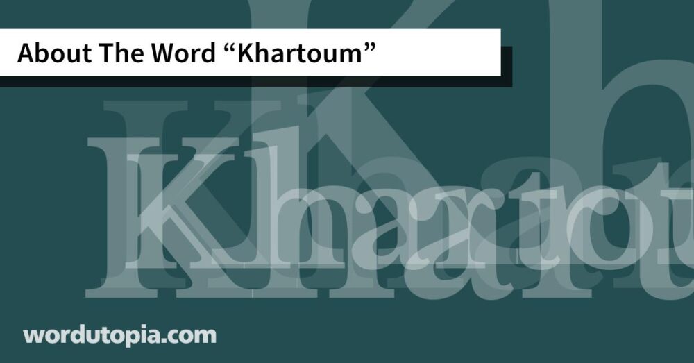 About The Word Khartoum