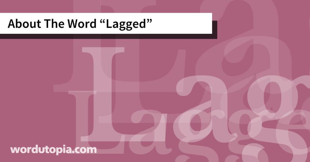 About The Word Lagged