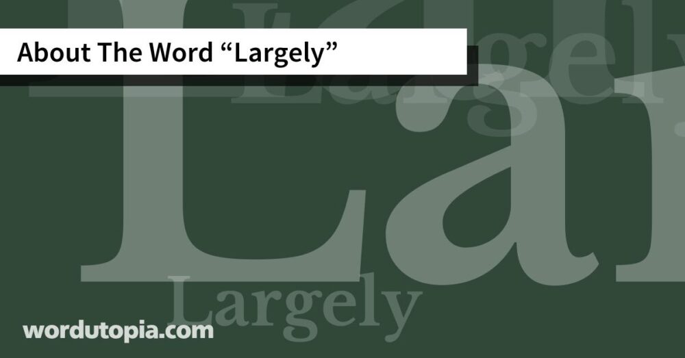 About The Word Largely