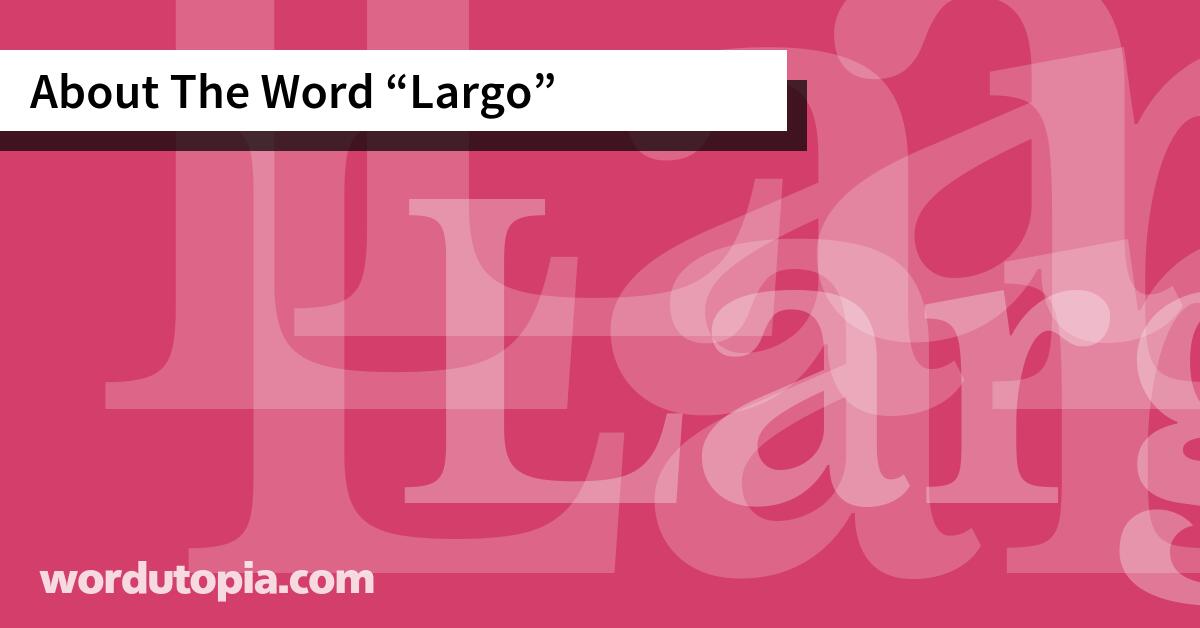 About The Word Largo