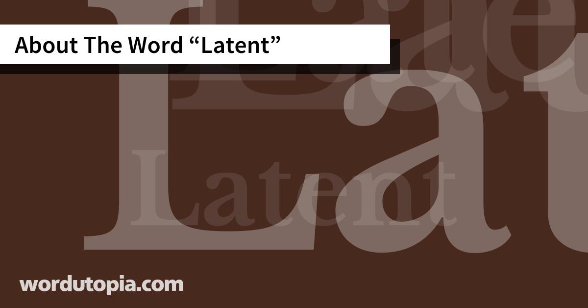 About The Word Latent
