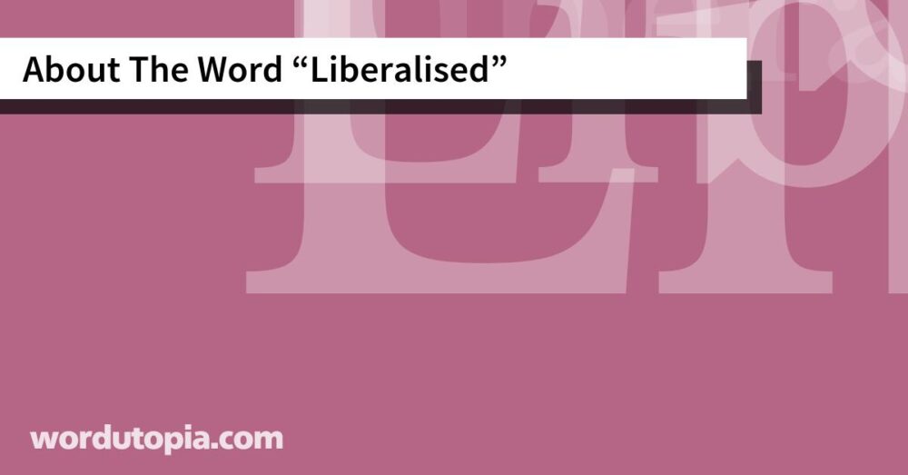 About The Word Liberalised