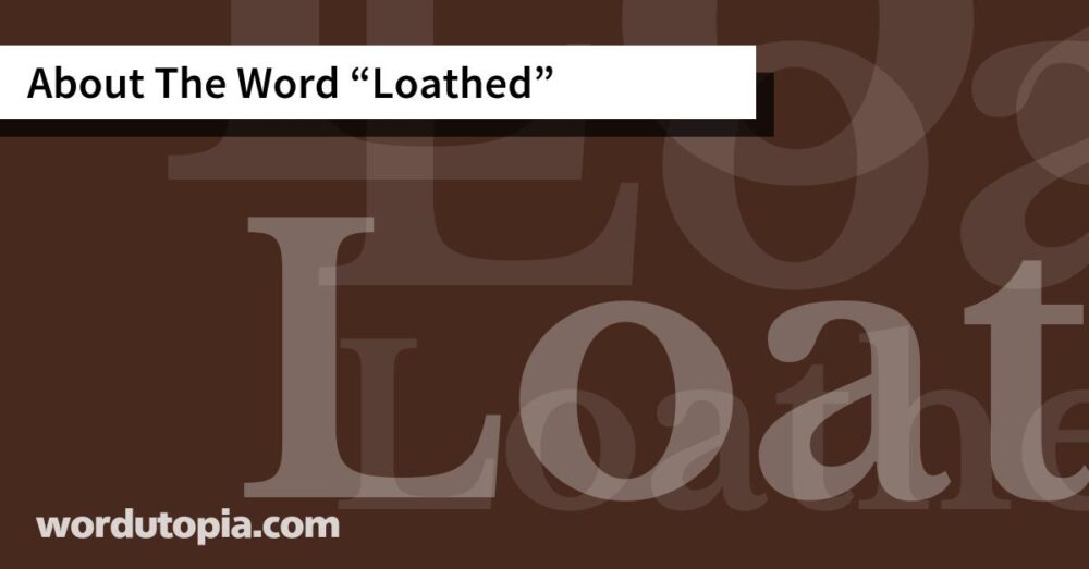 About The Word Loathed