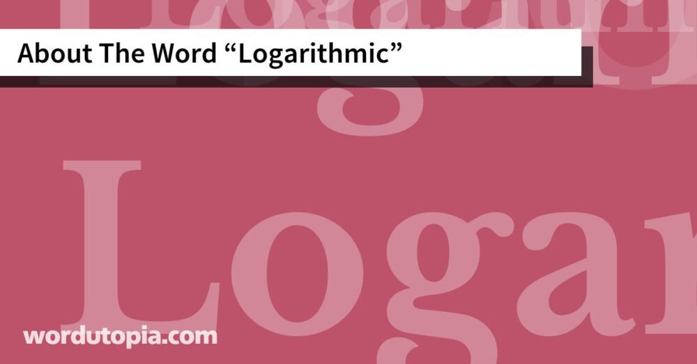 About The Word Logarithmic