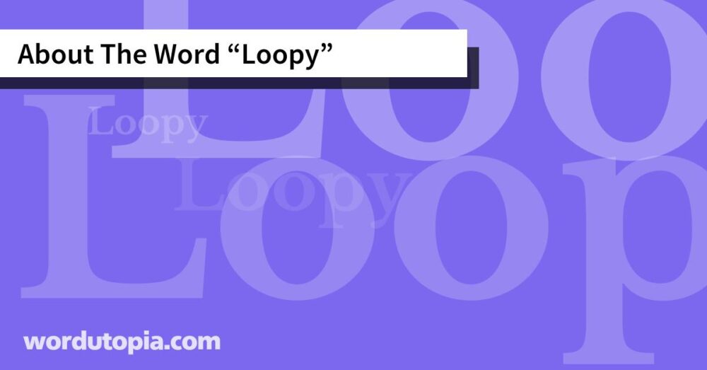About The Word Loopy