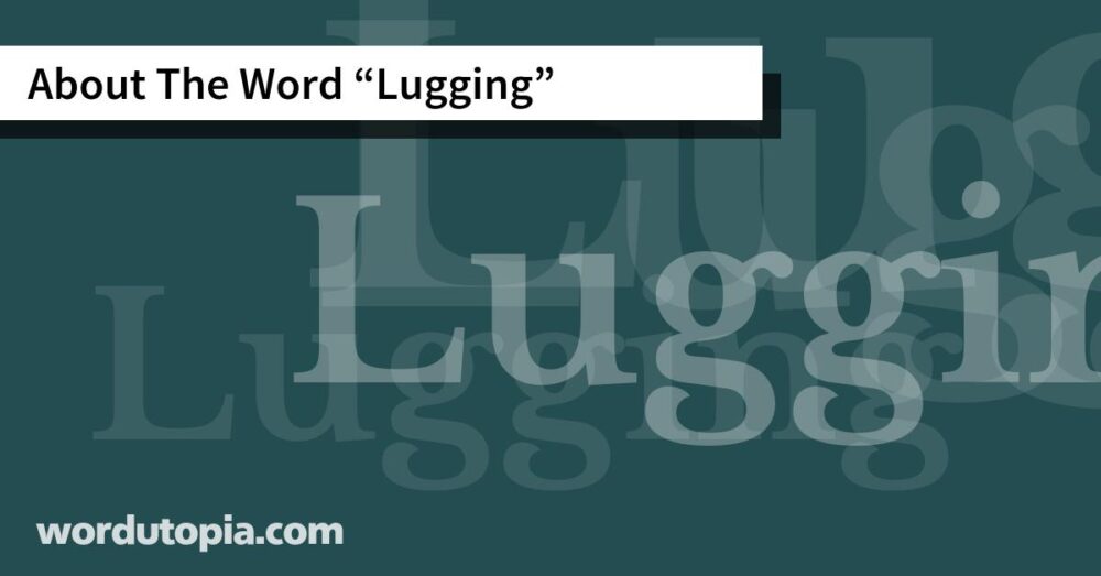 About The Word Lugging
