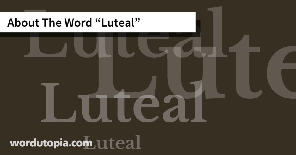 About The Word Luteal