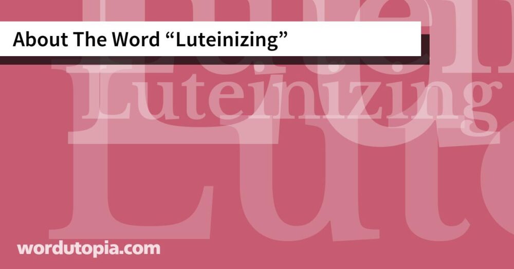 About The Word Luteinizing