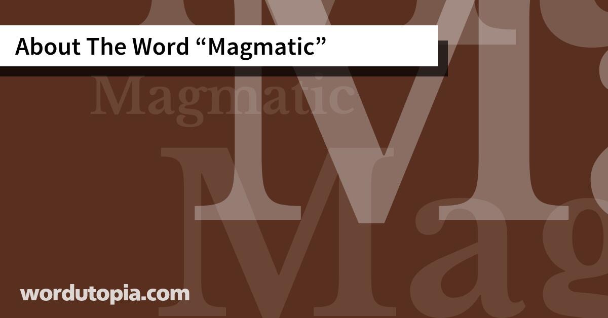About The Word Magmatic