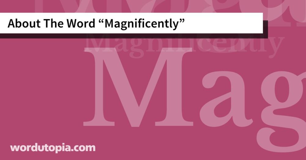 About The Word Magnificently